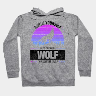 Always Be Yourself Unless You Can Be A Wolf, Retro Style Forest Hoodie